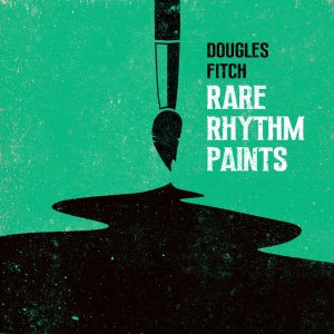 Dougles Fitch Rare Rhythm Paints