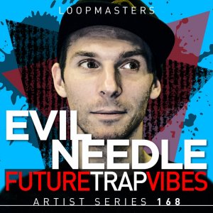 Loopmasters Evil Needle Future Trap Vibes